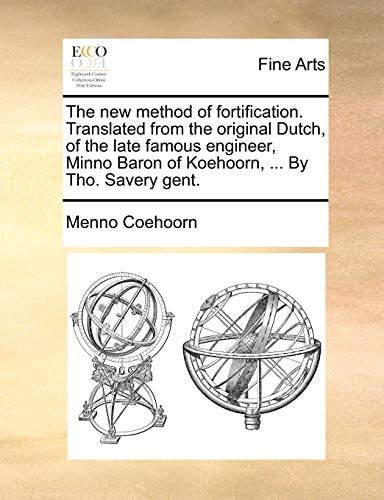 The new method of fortification. Translated from the original Dutch, of the late famous engineer, Minno Baron of Koehoorn, ... By Tho. Savery gent.