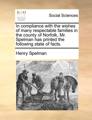 In compliance with the wishes of many respectable families in the county of Norfolk, Mr. Spelman has printed the following state of facts.