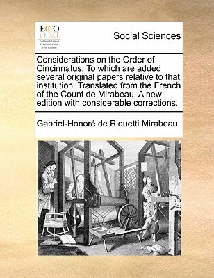 Considerations on the Order of Cincinnatus. To which are added several original papers relative to that institution. Translated from the French of the ... A new edition with considerable corrections.