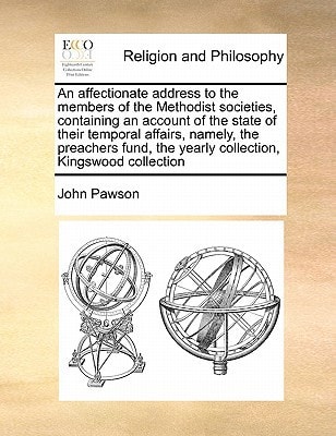 An affectionate address to the members of the Methodist societies, containing an account of the state of their temporal affairs, namely, the preachers fund, the yearly collection, Kingswood collection