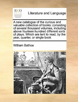 A new catalogue of the curious and valuable collection of books: consisting of several thousand volumes, including above fourteen hundred different ... to read, by the year, quarter, or single book