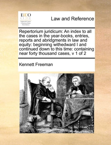 Repertorium juridicum: An index to all the cases in the year-books, entries, reports and abridgments in law and equity: beginning withedward I and ... near forty thousand cases, v 1 of 2
