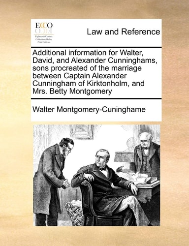 Additional information for Walter, David, and Alexander Cunninghams, sons procreated of the marriage between Captain Alexander Cunningham of Kirktonholm, and Mrs. Betty Montgomery