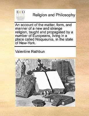 An account of the matter, form, and manner of a new and strange religion, taught and propagated by a number of Europeans, living in a place called Nisqueunia, in the state of New-York.
