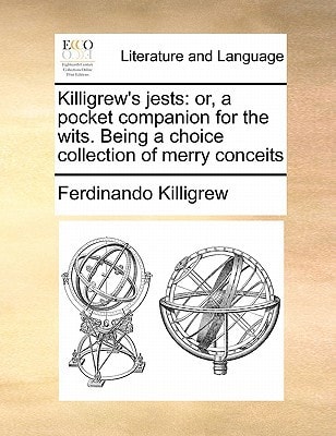 Killigrew's jests: or, a pocket companion for the wits. Being a choice collection of merry conceits