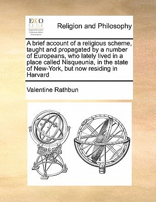 A brief account of a religious scheme, taught and propagated by a number of Europeans, who lately lived in a place called Nisqueunia, in the state of New-York, but now residing in Harvard