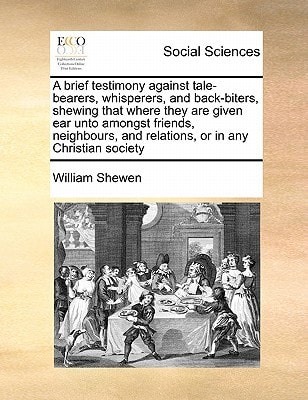 A brief testimony against tale-bearers, whisperers, and back-biters, shewing that where they are given ear unto amongst friends, neighbours, and relations, or in any Christian society