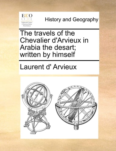The travels of the Chevalier d'Arvieux in Arabia the desart; written by himself