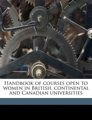 Handbook of courses open to women in British, continental and Canadian universities