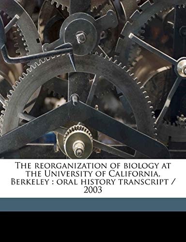 The reorganization of biology at the University of California, Berkeley: oral history transcript / 200