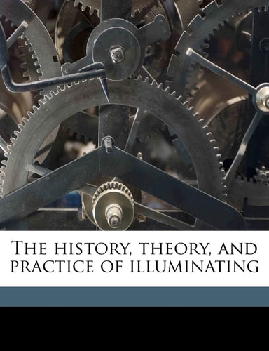 The history, theory, and practice of illuminating