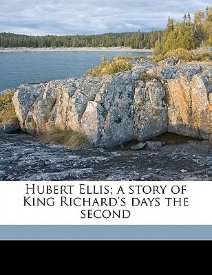Hubert Ellis; a story of King Richard's days the second