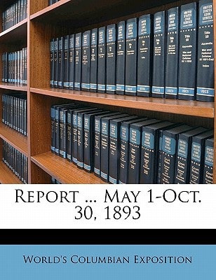 Report ... May 1-Oct. 30, 1893