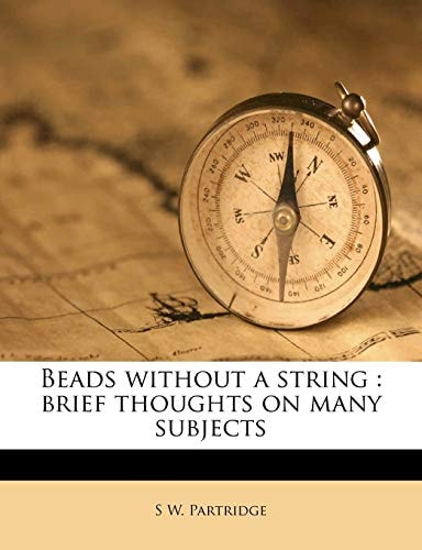 Beads without a string: brief thoughts on many subjects