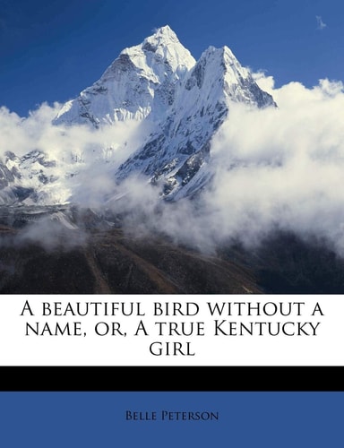 A beautiful bird without a name, or, A true Kentucky girl