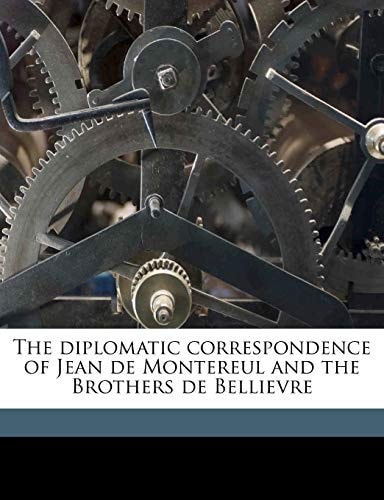 The diplomatic correspondence of Jean de Montereul and the Brothers de Bellievre Volume 2