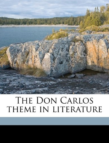The Don Carlos theme in literature