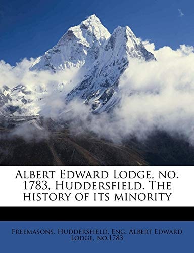 Albert Edward Lodge, no. 1783, Huddersfield. The history of its minority