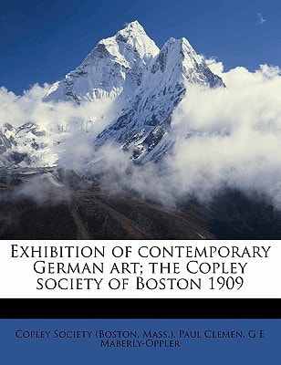 Exhibition of contemporary German art; the Copley society of Boston 1909
