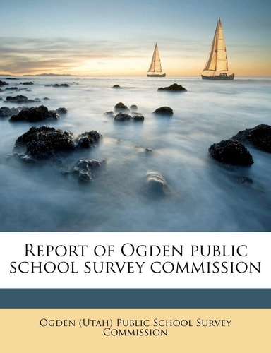 Report of Ogden public school survey commissio