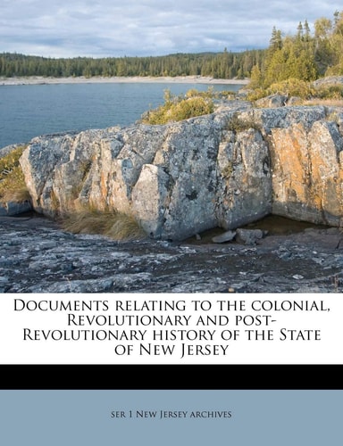 Documents relating to the colonial, Revolutionary and post-Revolutionary history of the State of New Jersey Volume 21