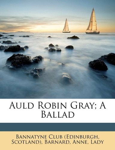Auld Robin Gray; a ballad