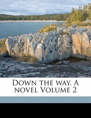 Down the way. A novel Volume 2
