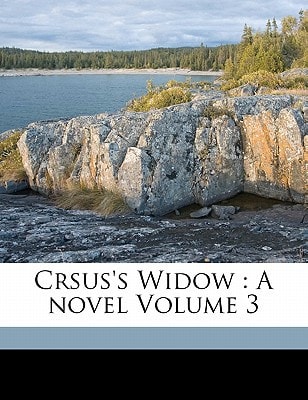 Crsus's Widow: A novel Volume 3