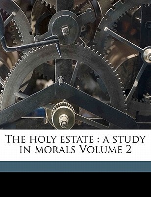 The holy estate: a study in morals Volume 2