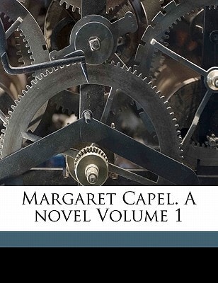 Margaret Capel. A novel Volume 1