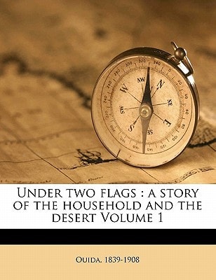 Under two flags: a story of the household and the desert Volume 1