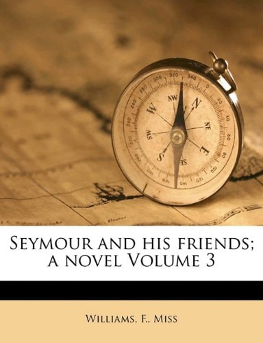 Seymour and his friends; a novel Volume 3