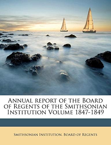 Annual report of the Board of Regents of the Smithsonian Institution Volume 1847-1849