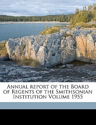 Annual report of the Board of Regents of the Smithsonian Institution Volume 1955