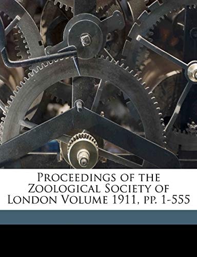 Proceedings of the Zoological Society of London Volume 1911, pp. 1-555