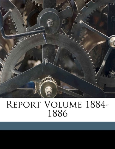 Report Volume 1884-1886