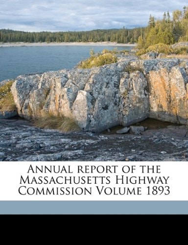 Annual report of the Massachusetts Highway Commission Volume 1893