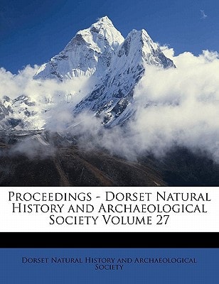 Proceedings - Dorset Natural History and Archaeological Society Volume 27