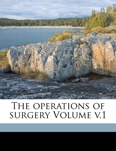 The operations of surgery Volume v.1