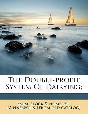 The double-profit system of dairying;