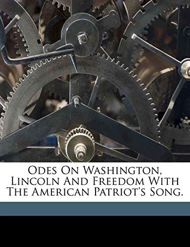 Odes on Washington, Lincoln and freedom with the American patriot's song.