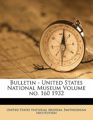 Bulletin - United States National Museum Volume no. 160 1932