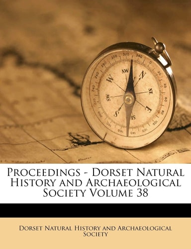 Proceedings - Dorset Natural History and Archaeological Society Volume 38