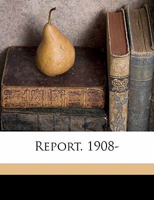 Report. 1908-