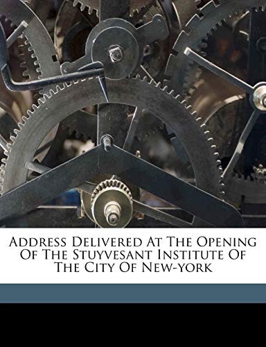Address delivered at the opening of the Stuyvesant institute of the city of New-York