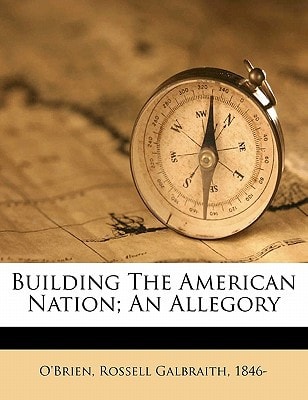 Building the American nation; an allegory