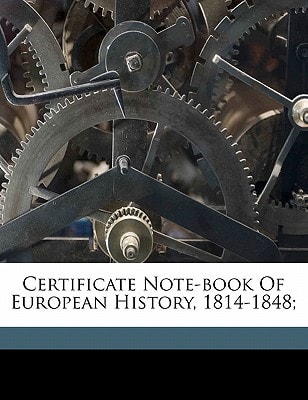 Certificate note-book of European history, 1814-1848;