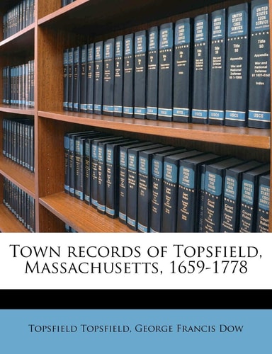 Town records of Topsfield, Massachusetts, 1659-1778 Volume 1