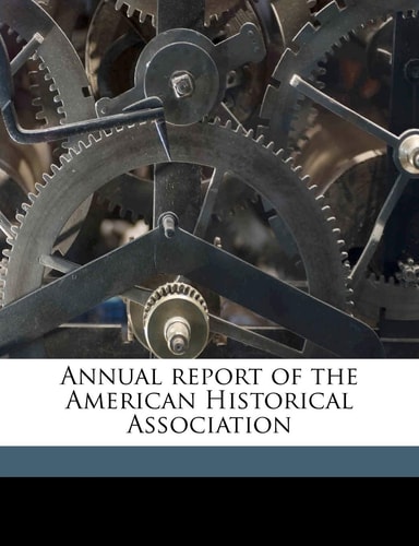 Annual report of the American Historical Association