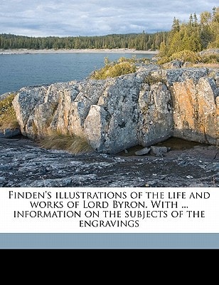 Finden's illustrations of the life and works of Lord Byron. With ... information on the subjects of the engravings Volume 2